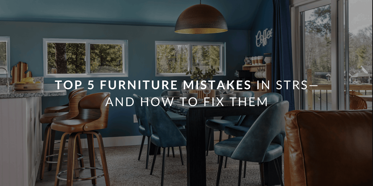 Top 5 Furniture Mistakes in STRs—and How to Fix Them
