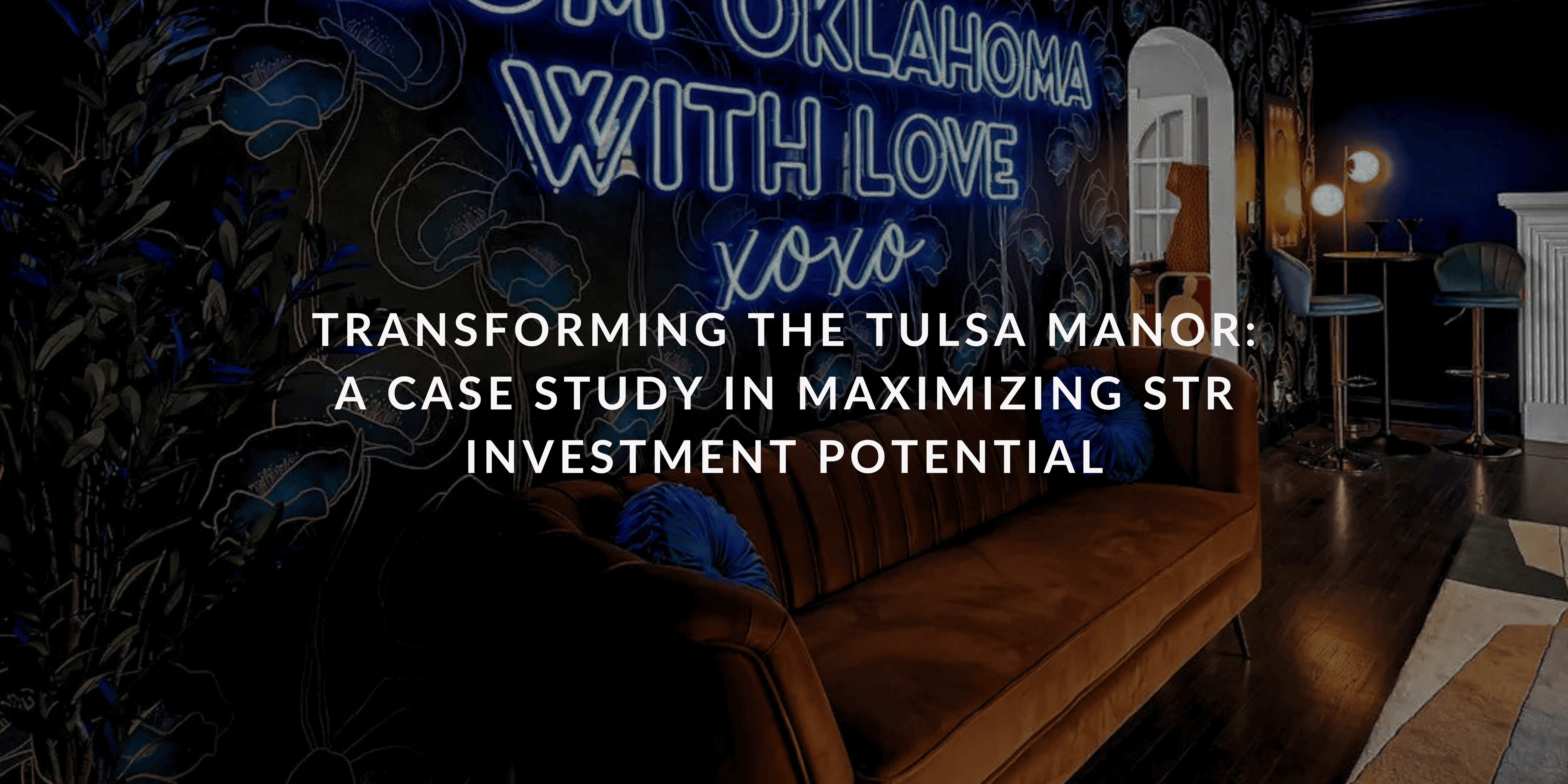 Transforming The Tulsa Manor: A Case Study in Maximizing STR Investment Potential