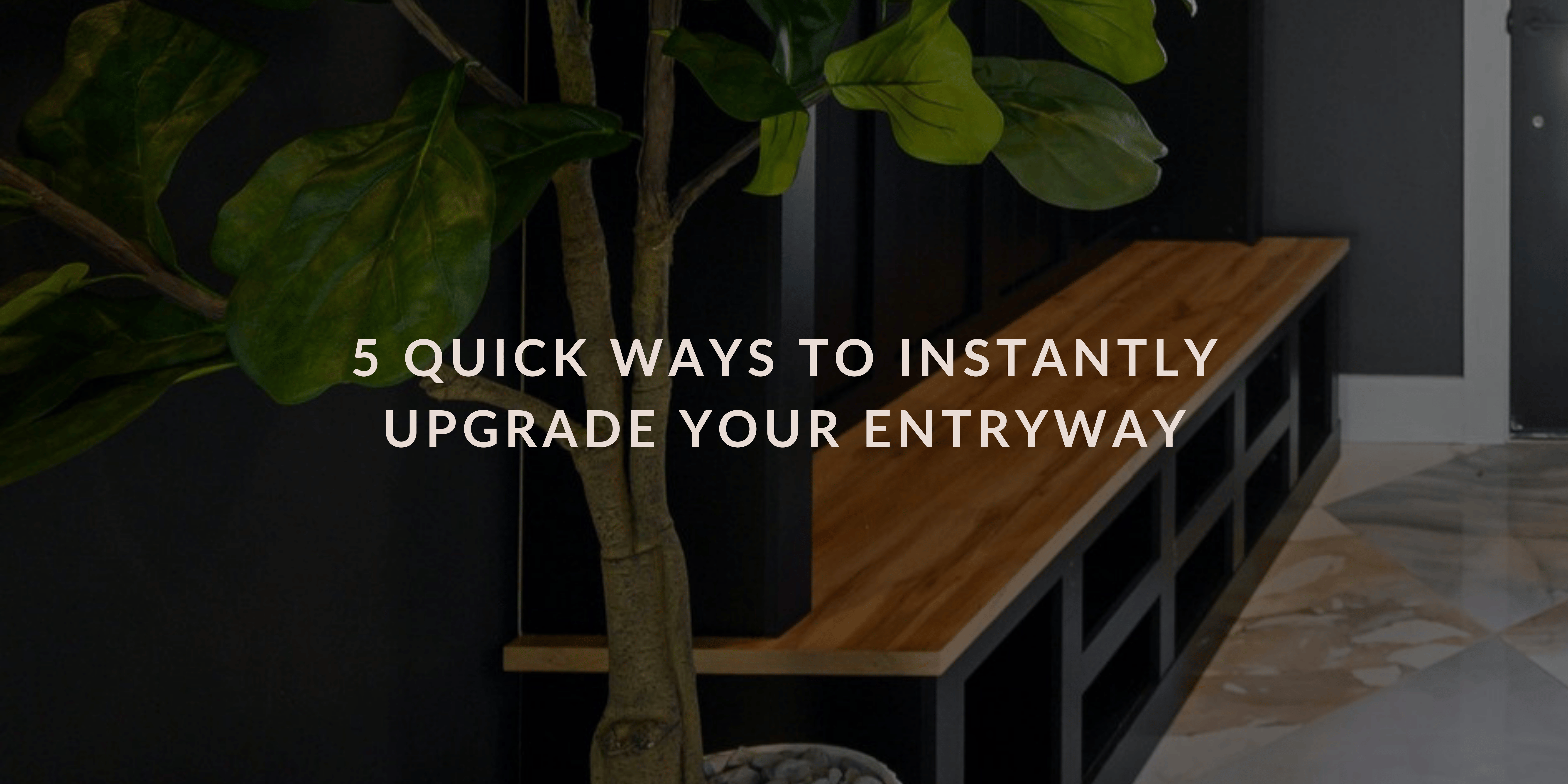5 Quick Ways to Instantly Upgrade Your Entryway